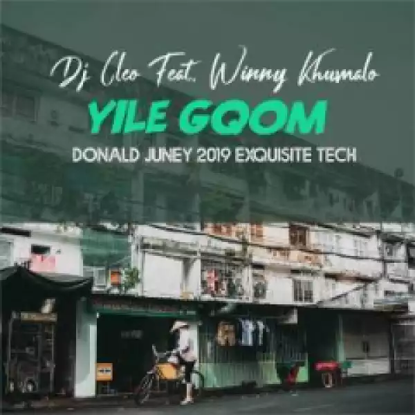 Dj Cleo - Yile Gqom (Donald Juney 2019 ExQuisite Tech) Ft. Winny Khumalo